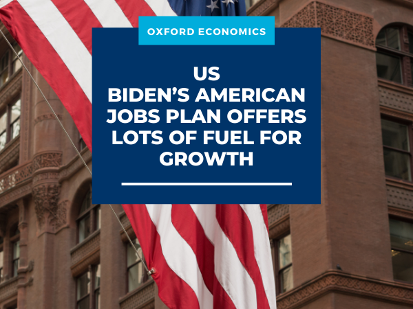 US | Biden’s American Jobs Plan offers lots of fuel for growth | Oxford ...