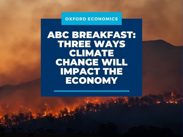 ABC Breakfast: Sarah Hunter, Chief Australia Economist at BIS Oxford Economics, discusses the economic impacts of climate change