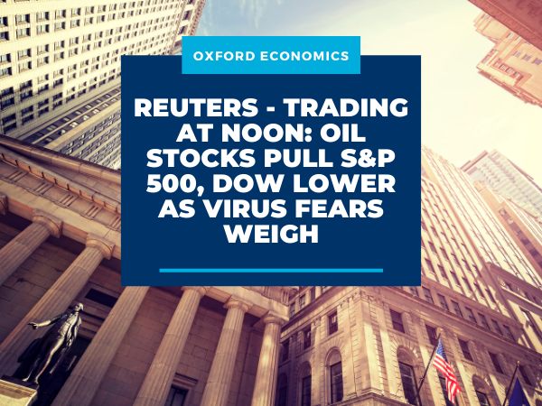 Reuters – Trading at Noon: Oil stocks pull S&P 500, Dow lower as virus fears weigh