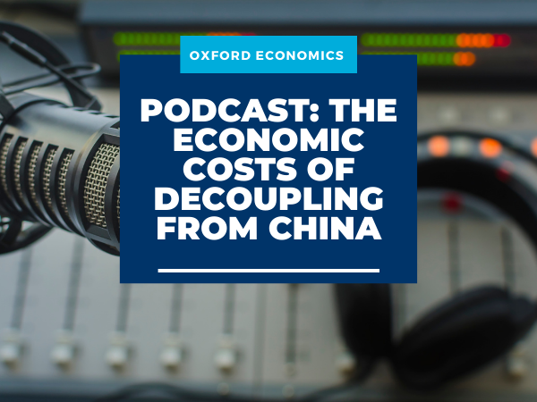Podcast: The economic costs of decoupling from China